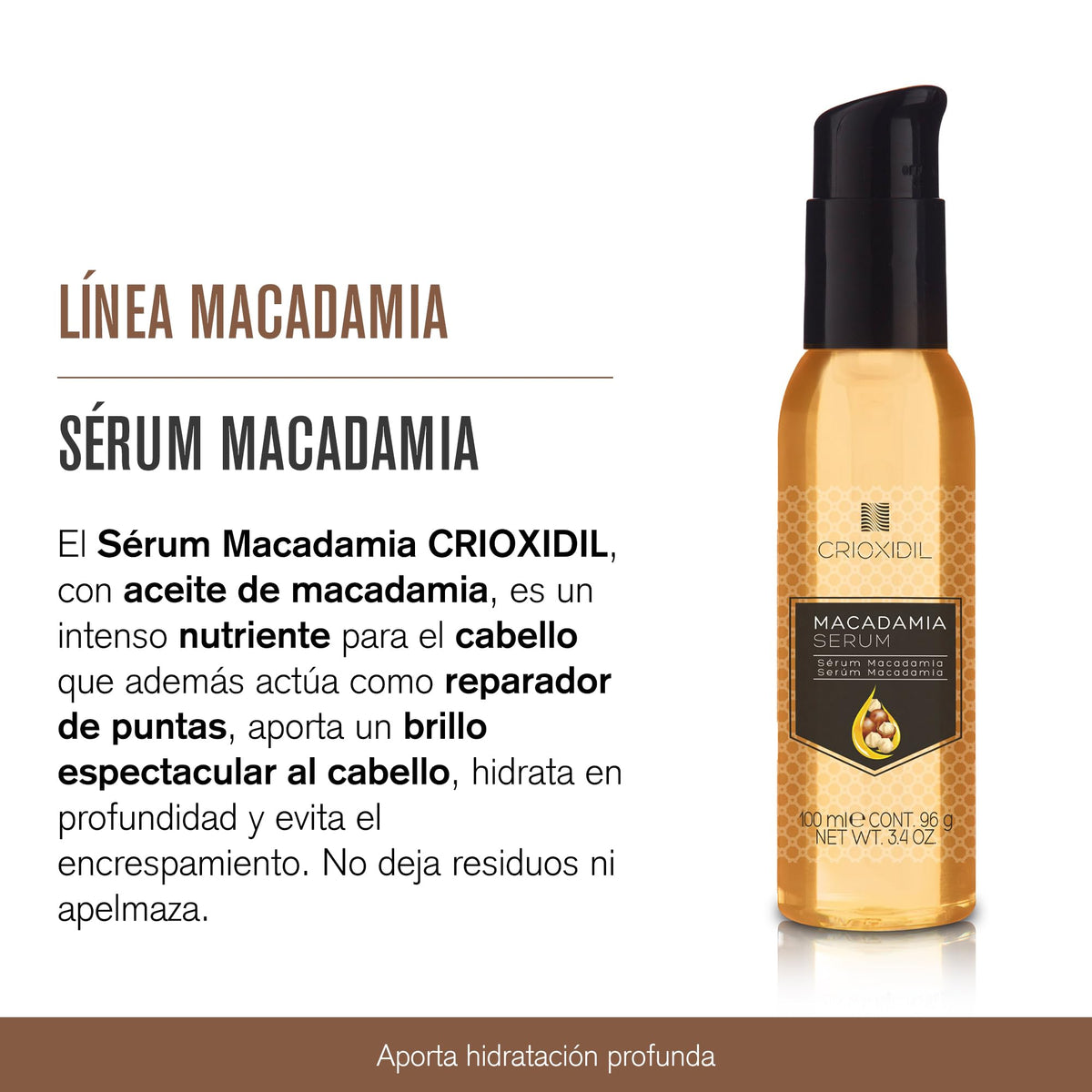 CRIOXIDIL - Sérum Macadamia pour cheveux - 100 ml - Huile capillaire - Réparateur pointes ouvertes et sèches - Hydratation profonde des cheveux - Anti-frisottis - Sans pelage - Appât plus brillant